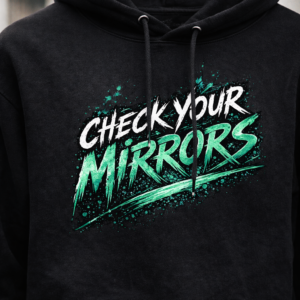 Check Your Mirrors, Not Your Past Hoodie - Front